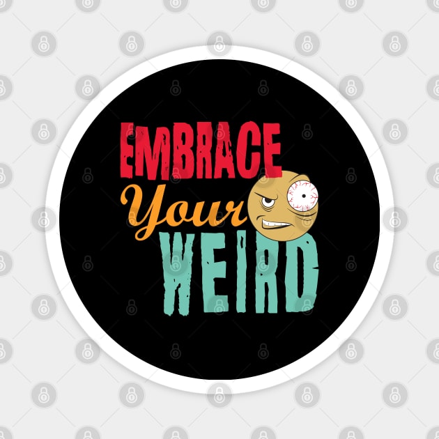 Embrace Your Weird Magnet by PEHardy Design